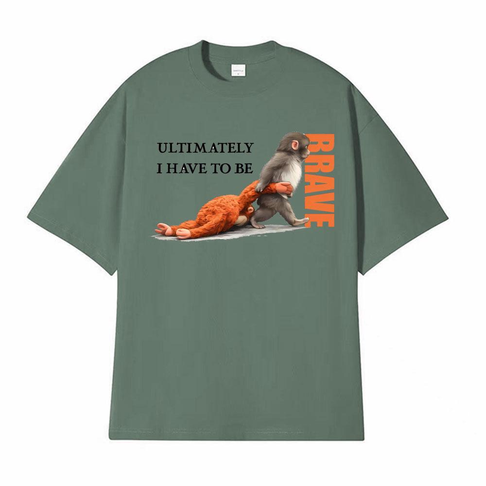 UItimately I Have To Be Brave Team Punch Monkey Print T Shirts Men Women Fashion Hot Sale Tshirt Casual Cozy T Shirt Streetwear
