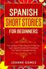 The Spanish Short Stories for Beginners : Fun and Easy To Read Spanish To Help You Learn Spanish Quickly And Turboboost Your Spanish Language Learning Book
