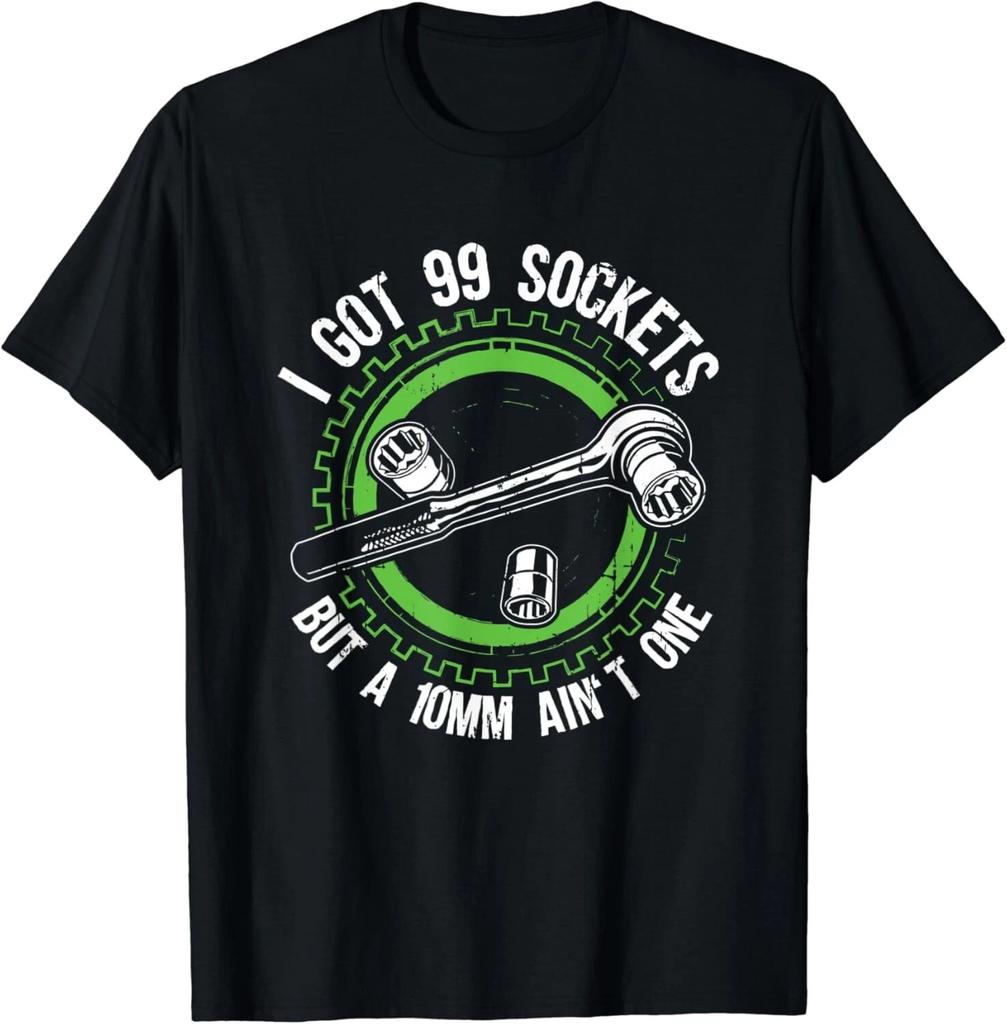 I Got 99 Sockets But A 10mm Ain't One Mechanics Car Gift Unisex T-Shirt