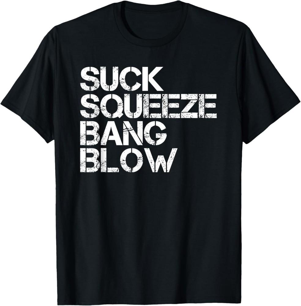 Suck Squeeze Bang Blow Funny Mechanic Car Piston Engine Gift Unisex T-Shirt