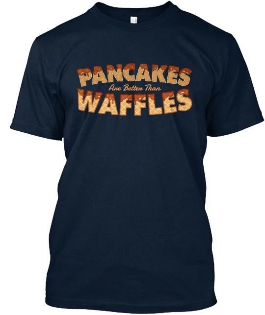 pancakes Are Better Than Waffles TTshirt Made in the USA Size S to 5XL