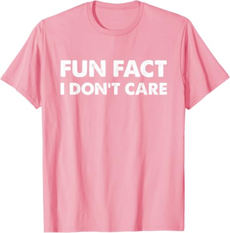 Fun Fact I Don't Care T-Shirt, Fun Fact I Don't Care Tee T-Shirt