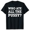 Забавные футболки с графикой «Кто съел всю киску» для мужчин и женщин, из чистого хлопка, юмористические, уличная одежда, футболка с коротким рукавом, унисекс, свободная одежда