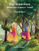 Книга Yogi Superhero Adventures In Nature - Forest : A Children's Book About Yoga, Mindfulness, Kindness and Managing Busy Mind and Fear.