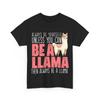 Always Be Yourself Unless You Can Be a Llama Then Always Be a Llama Cute Shirt