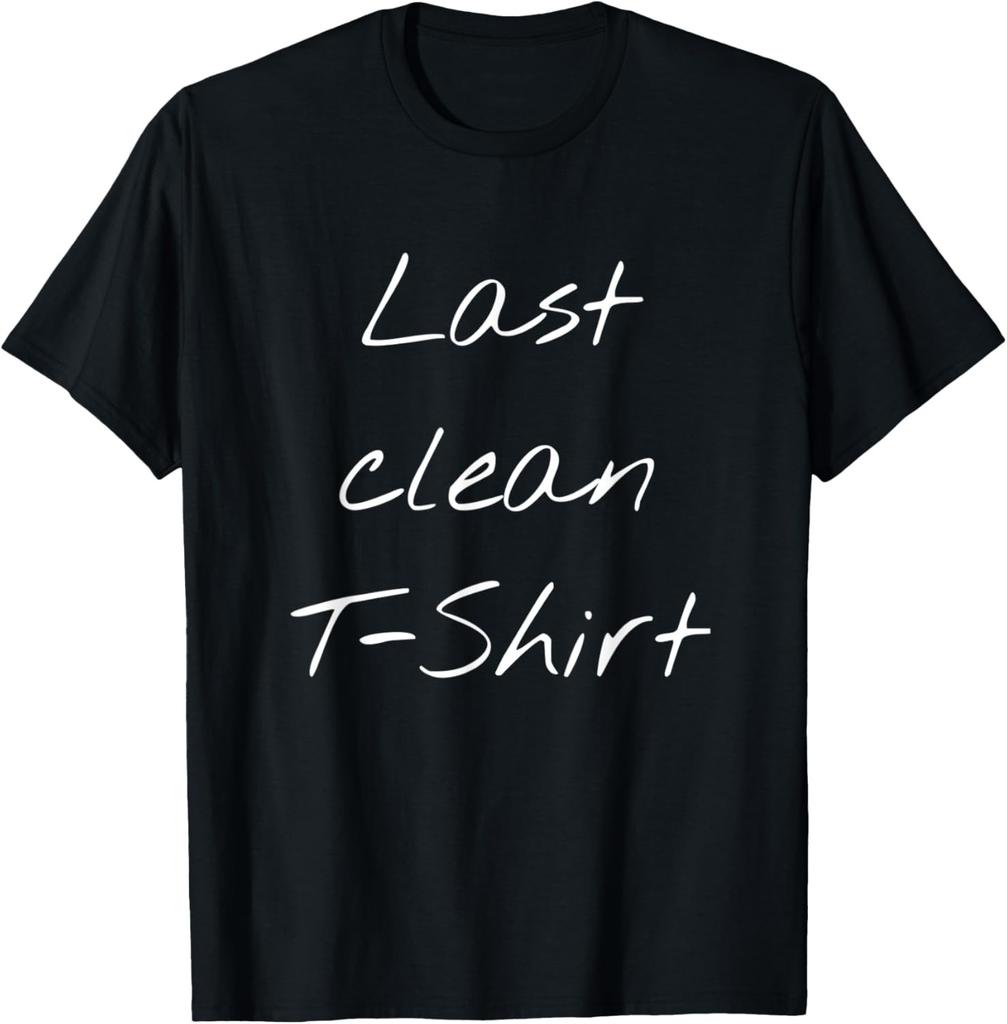 Last Clean Outfit Funny Saying Quote For Men And Women T-Shirt