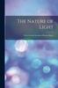 Книга The Nature of Light : With a General Account of Physical Optics