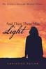The And Then There Was Light : My Journey Through Mental Illness Book