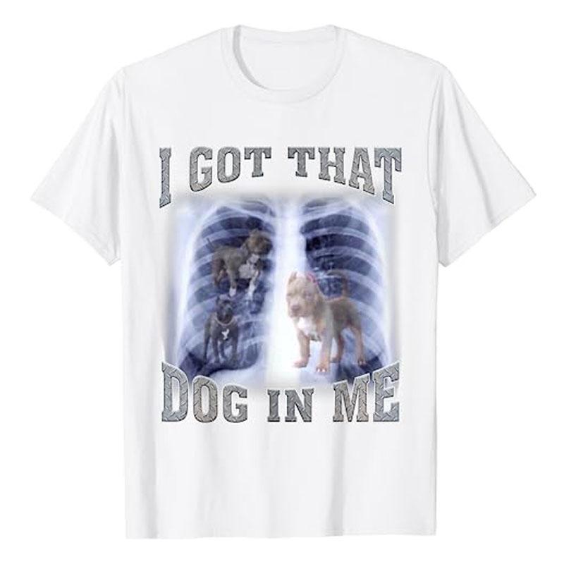 I Got That Dog In Me Xray Meme TShirt Funny Dog Lover Graphic Tee Tops Novelty Gifts Cool Humorous Animal Print Outfits Gifts