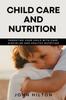 Книга Child Care and Nutrition : Parenting Your Child with Care, Discipline and Healthy Nutrition