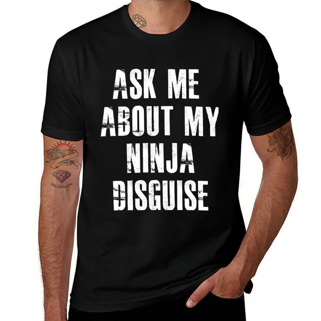 Ask Me About My Ninja Disguise Tshirt T Shirt Unisex Plain Tshirt