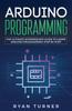 The Arduino Programming : The Ultimate Intermediate Guide To Learn Arduino Programming Step by Step Book