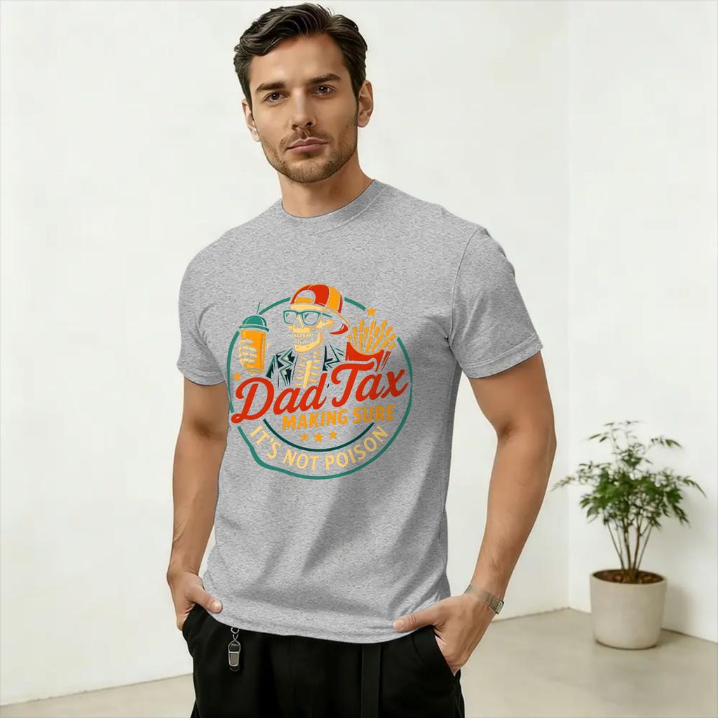 Unisexs Dad Tax Making Sure Not Toxic Funny T Shirts Cotton Clothing Funny Short Sleeve O Neck Tees Plus Size TShirt