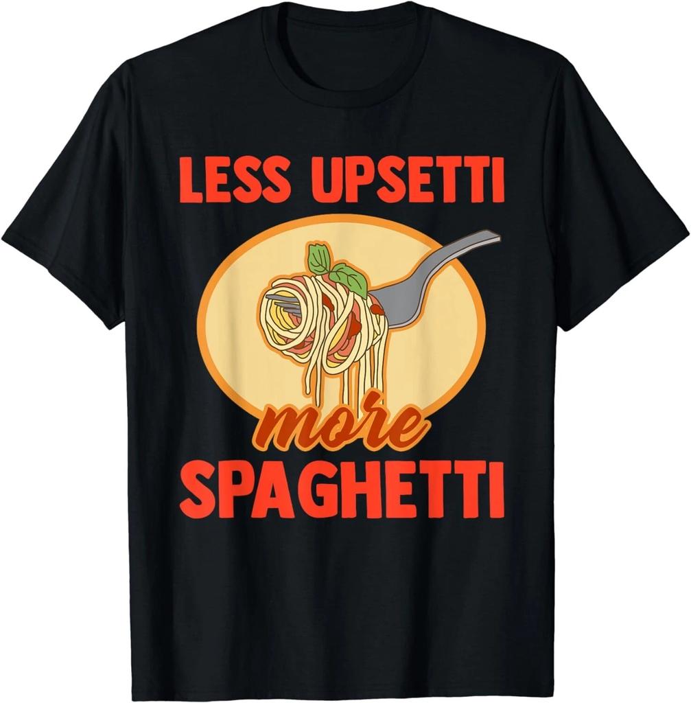 Less Upsetti More Spaghetti Funny Pasta Lover Saying Outfit Gift Unisex T-Shirt