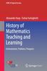 The History of Mathematics Teaching and Learning : Achievements, Problems, Prospects Book