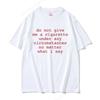 Funny Do Not Give Me A Cigarette Under Any Circumstances No Matter What I Say Meme Tshirt Unisex Women Joke Humor Oversized T Shirt