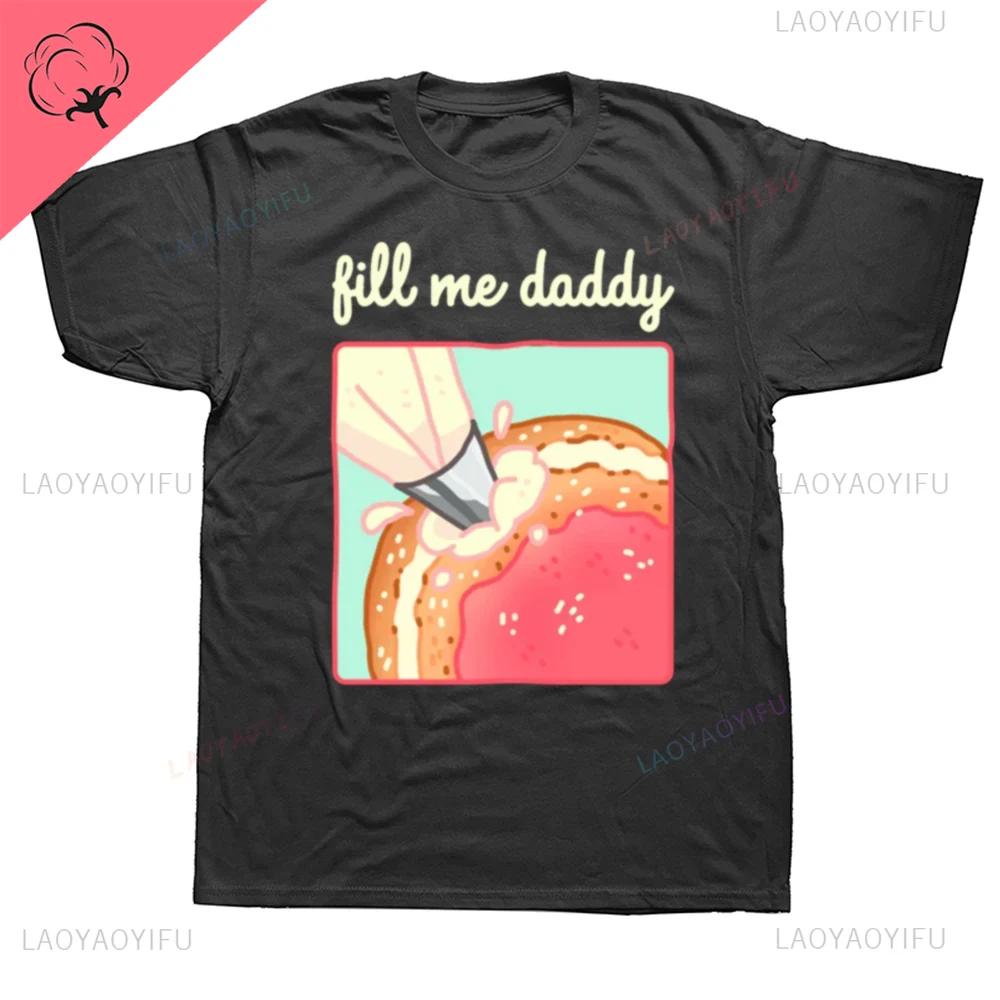 New Fill Me Daddy Donut T Shirt Funny Dirty Jokes Adult Humor Puns Tops Casual Unisex Oneck Soft Fashion Shortsleev Streetwear