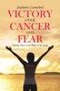 Книга Victory Over Cancer and Fear : Finding Peace In the Midst of the Storm