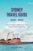 The Sydney Travel Guide 2023 -2024 : Discover Sydney's Hidden Gems: Your Essential Pocket Travel Guide Book