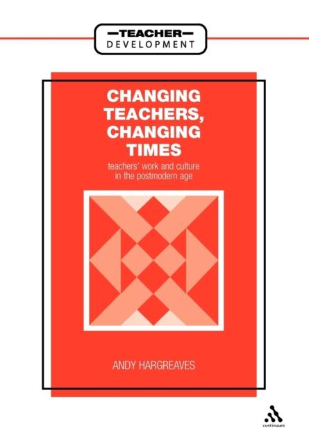 Книга Changing Teachers, Changing Times : Teachers' Work and Culture In the Postmodern Age