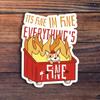 It's Fine Im Fine Everything's Fine Dumpster Fire Sticker, Meme Sticker, Funny Sticker For Laptops, Water Bottles, Planners, Hydroflasks