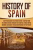 Книга History Of Spain A Captivating Guide To Spanish History Starting From Roman His by Captivating History - Paperback