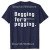 Футболка Begging for A Pegging с забавным принтом в виде букв, весна-лето, хлопковые мягкие футболки, свободные повседневные футболки, уличная одежда унисекс