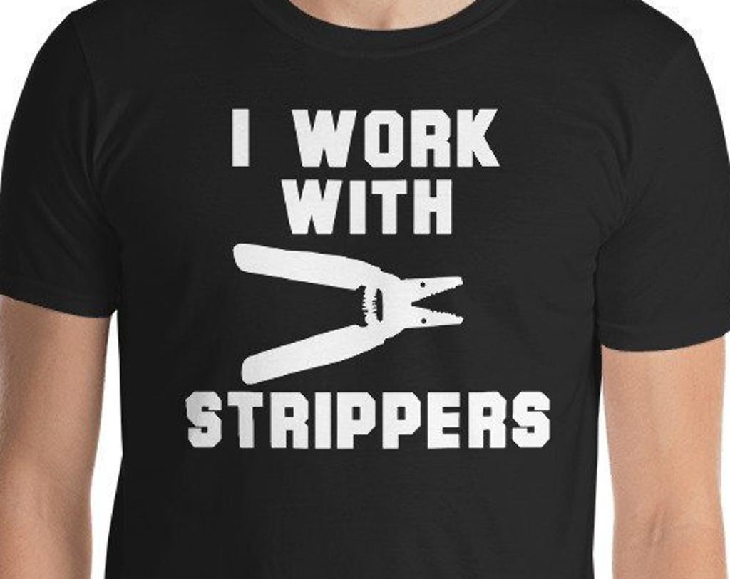 I Work With Strippers Funny Electrician T-Shirt for Father's Day Gift