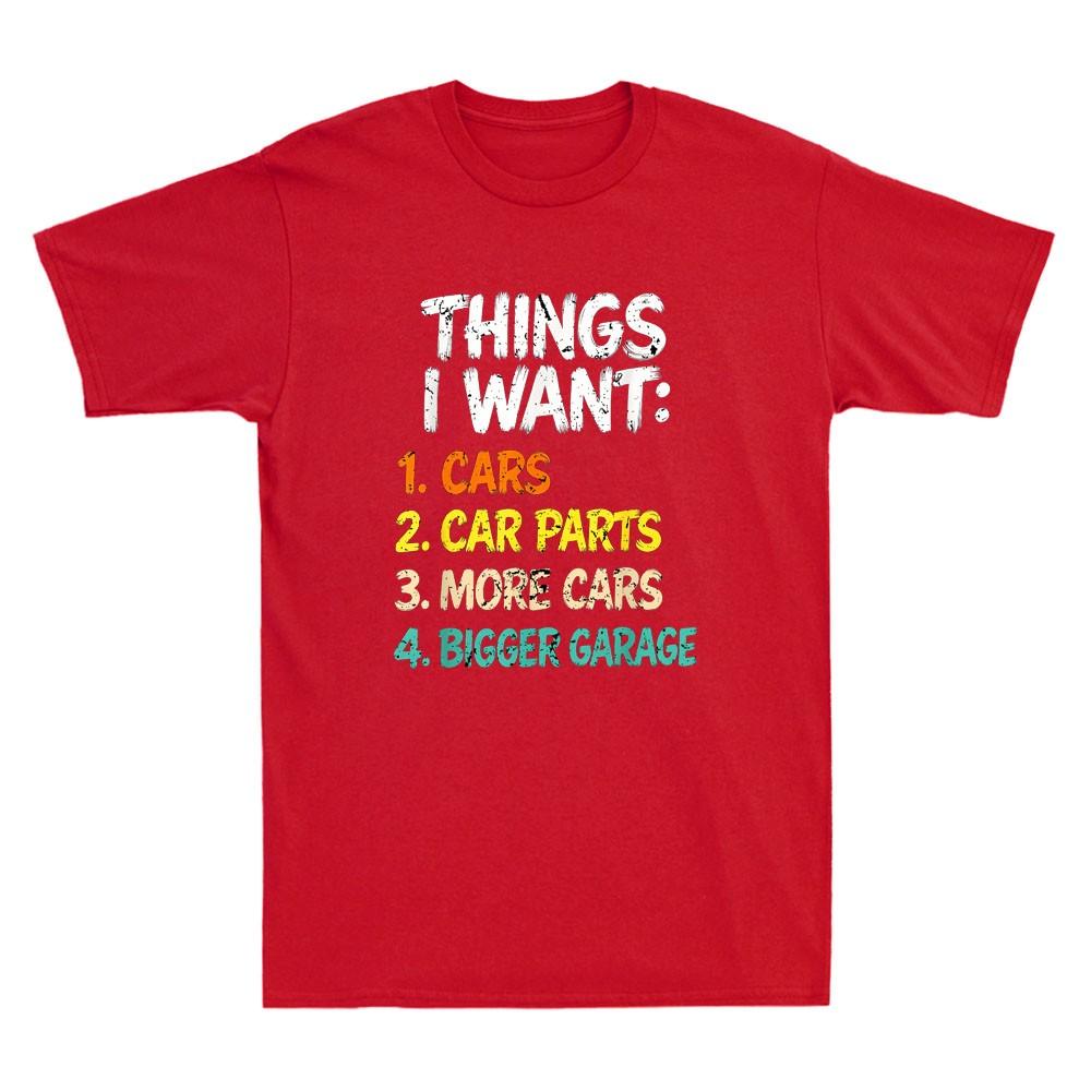 Things I Want Cars More Cars Bigger Garage Funny Car Enthusiast Saying Tshirt