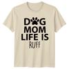 Dog Mom Life Is Ruff Dog Moms Pet Owners Unisexs TShirt Unisexs Tee Graphic Unisex