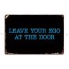 Leave Your Ego At the Door Metal Sign Wall Decor Wall Decor Create Classic Designing Tin Sign Poster