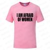 I Am Afraid of Women T Shirt Funny Jokes Adult Humor Men Clothing Unisex Casual Summer Tee Fashion Tops Short Sleeve Clothes