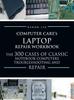 Книга Computercare's Laptop Repair Workbook : The 300 Cases of Classic Notebook Computers Troubleshooting and Repair