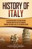 Книга History of Italy : A Captivating Guide To Italian History, Starting from the First Settlements Through the Middle Ages To the Modern Period