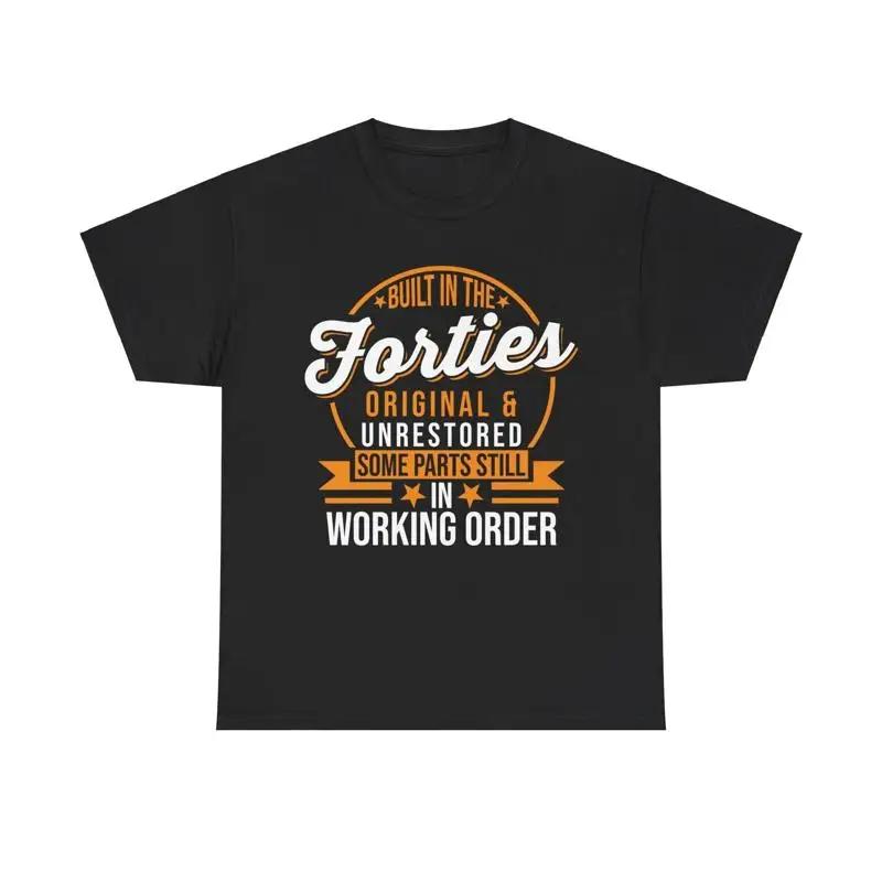 40th Birthday Shirt Built In The Forties Original And Unrestored T
