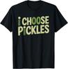 Choose Dill Pickles Always Food Identity Humor Pickle Choice T-Shirt
