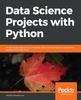 The Data Science Projects with Python : A Case Study Approach To Successful Data Science Projects Using Python, Pandas, and Scikit-learn Book