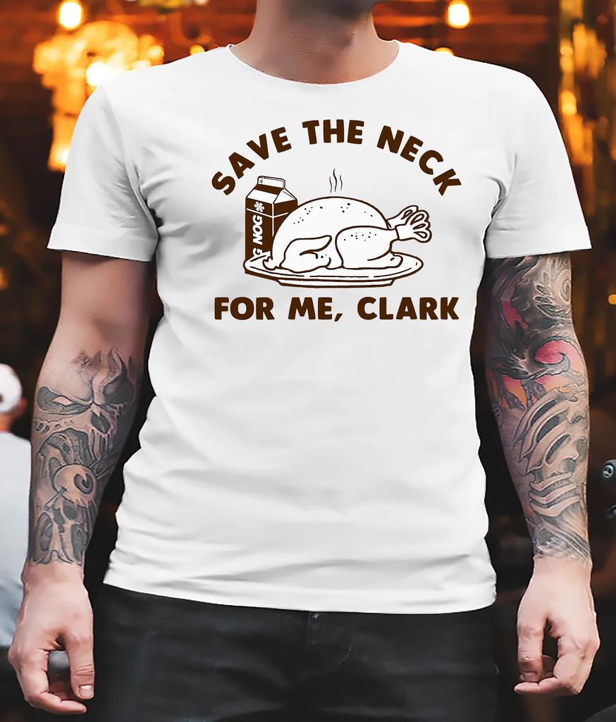 Men's and Women's T-shirts Save The Neck For Me Clark Christmas Vacation Classic