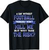 Funny Football Quote - Football Player Themed Novelty Gift T-Shirt