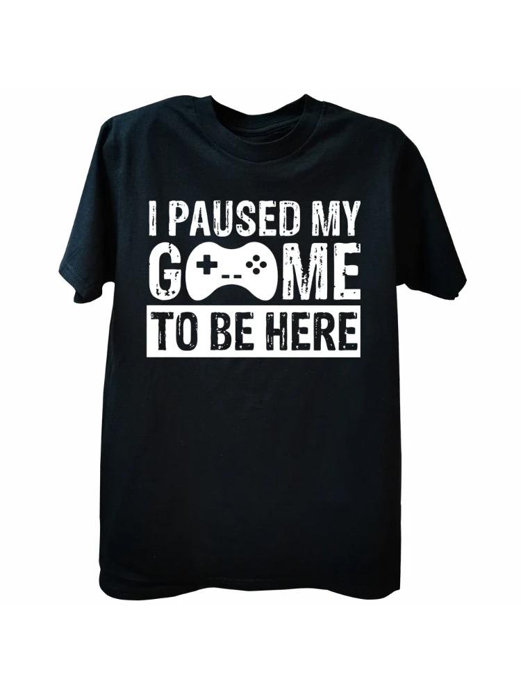 Funny Unisex Gaming Graphic T Shirt I Paused My Game to Be Here Print Casual Short Sleeve Loose Tshirts Unisexs Clothing