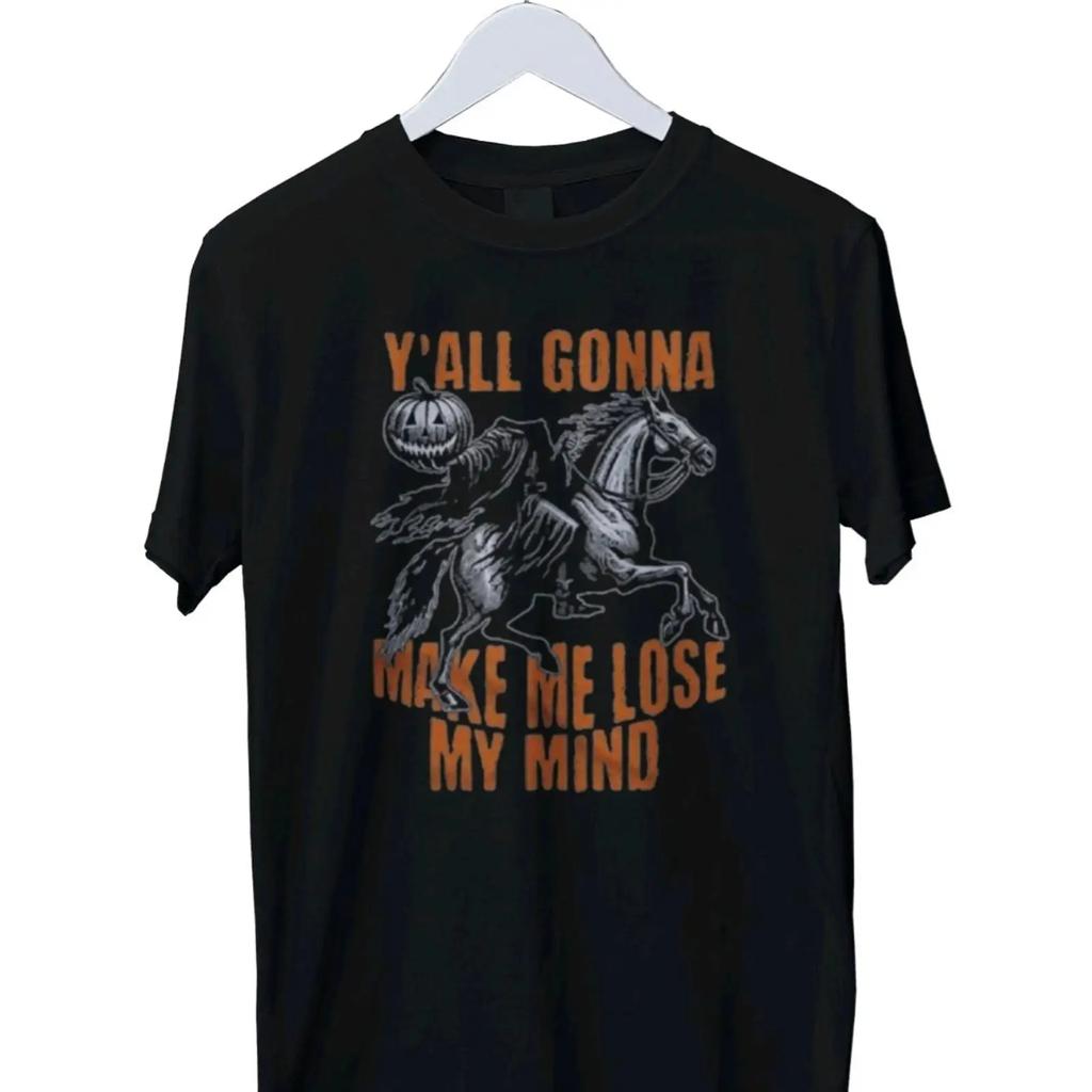 Yall Gonna Make Me Lose My Mind T Shirt S M L Xl 2 3 4 Vintage Washed Casual Unisex Graphic Stretched Soft Slightly