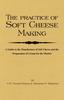 Книга The Practice Of Soft Cheesemaking - A Guide To the Manufacture of Soft Cheese and the Preparation of Cream for the Market