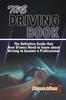 Книга The Driving Book : The Definitive Guide That New Drivers Need To Know About Driving To Become a Professional