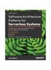 Книга Software Architecture Patterns for Serverless Systems : Architecting for Innovation with Event-driven Microservices and Micro Frontends