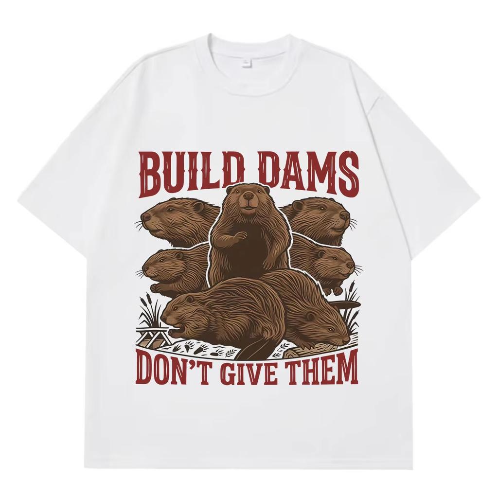 Build Dams Dont Give Them Funny Beaver Meme Tshirt Unisex Unisex Vintage Tshirt Summer Shortsleeved Cotton Loose Casual Tshirts