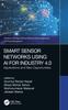 The Smart Sensor Networks Using AI for Industry 4.0 : Applications and New Opportunities Book