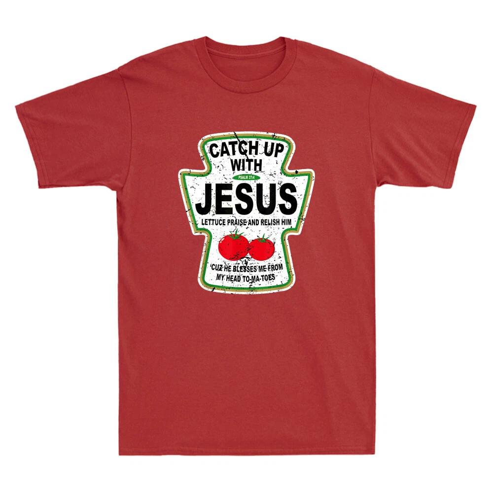 Men's and Women's T-shirts Christian Catch Up With Jesus Ketchup Novelty