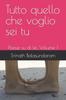 Книга Tutto Quello Che Voglio Sei Tu : Poesie Su Di Lei. Volume 1