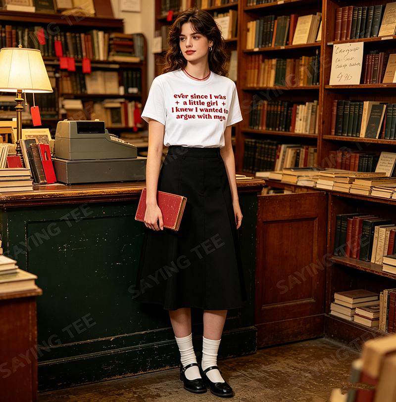 Ever Since I Was A Little Girl I Knew I Wanted To Argue Men Tshirt Y2k Feminist Funny Letters Print Personalized Sarcastic Tee