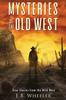 Книга Mysteries of the Old West : True Stories from the Wild West: True Stories: Mysteries In History for Boys and Girls